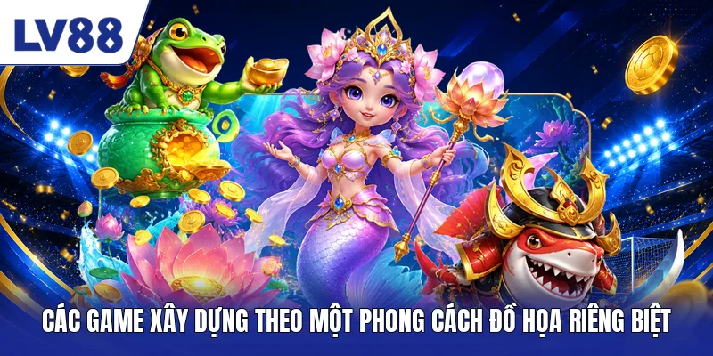 Các game xây dựng theo một phong cách đồ họa riêng biệt