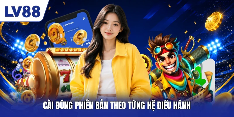 Cài đúng phiên bản theo từng hệ điều hành